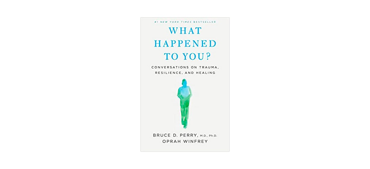 Best What Happened to You Conversations on Trauma Resilience and Healing